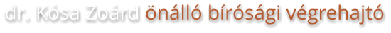 dr. Kósa Zoárd önálló bírósági végrehajtó